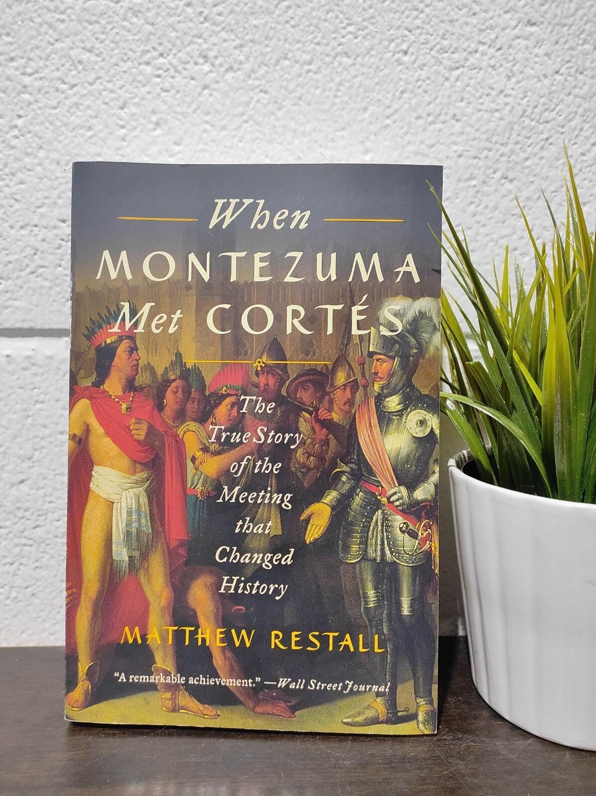 When Montezuma Met Cortés: The True Story of the Meeting That Changed History