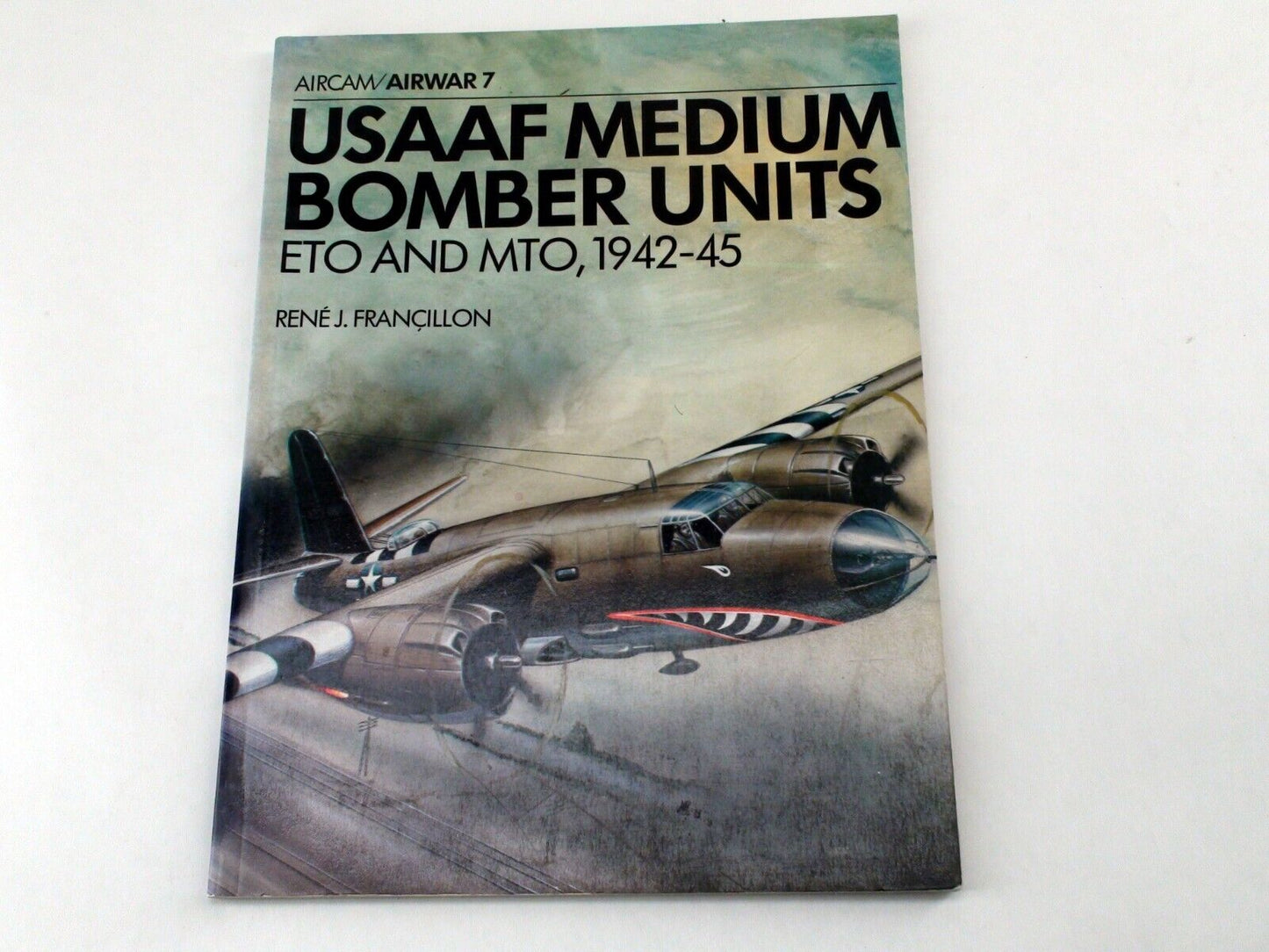 USAAF Medium Bomber Units ETO and MTO 1942-45 - Aircam Airwar 7 by René J. Francillon