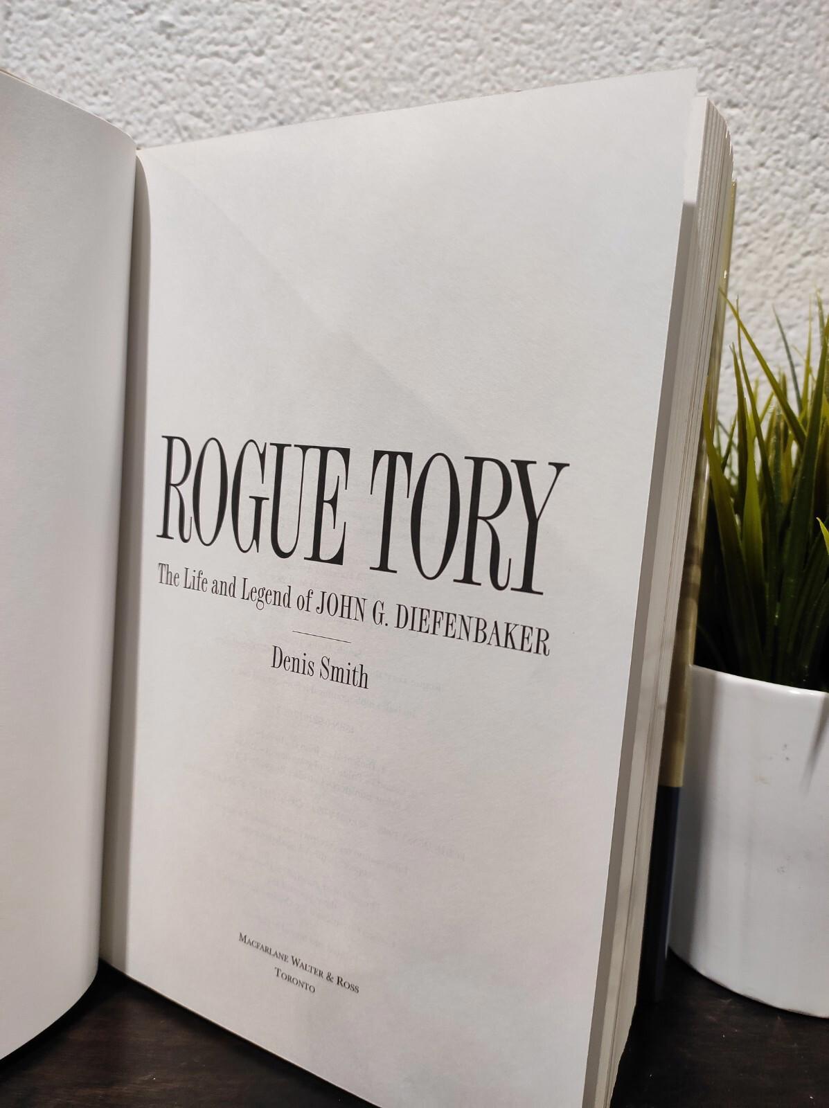 Rogue Tory : The Life and Legend of John G. Diefenbaker Hardcover