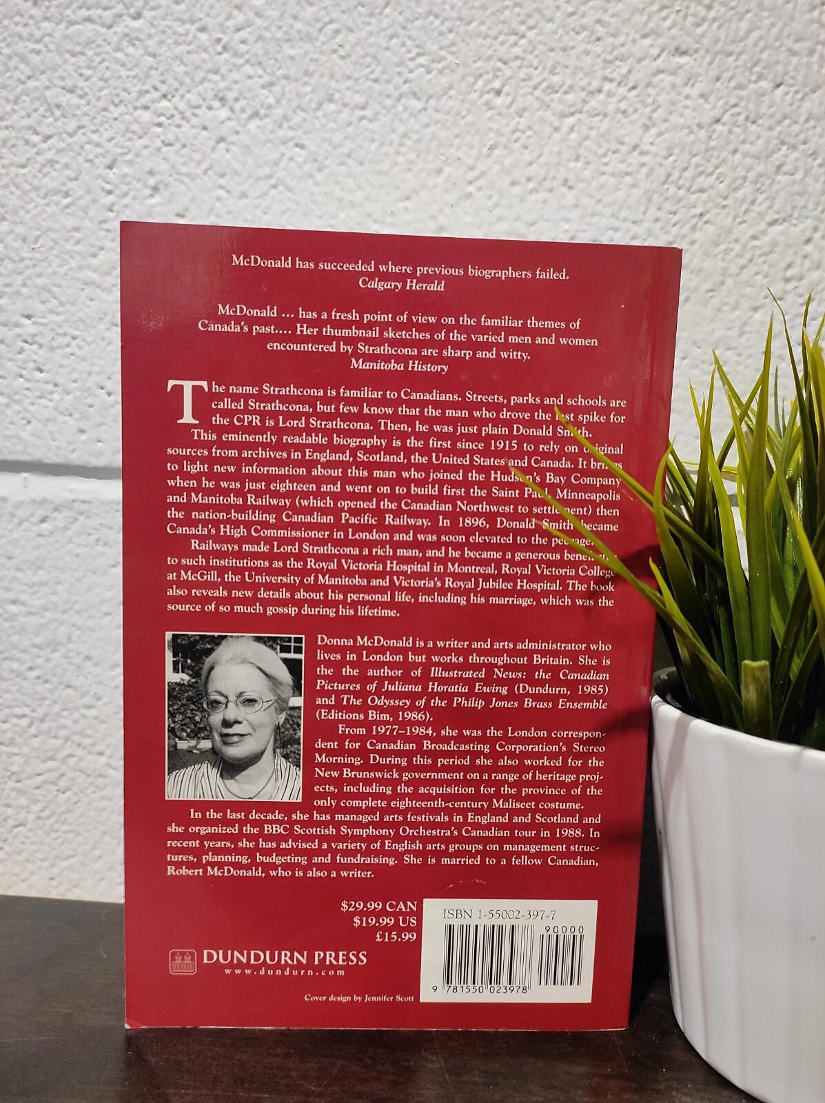 Lord Strathcona: A Biography of Donald Alexander Smith by McDonald, Donna