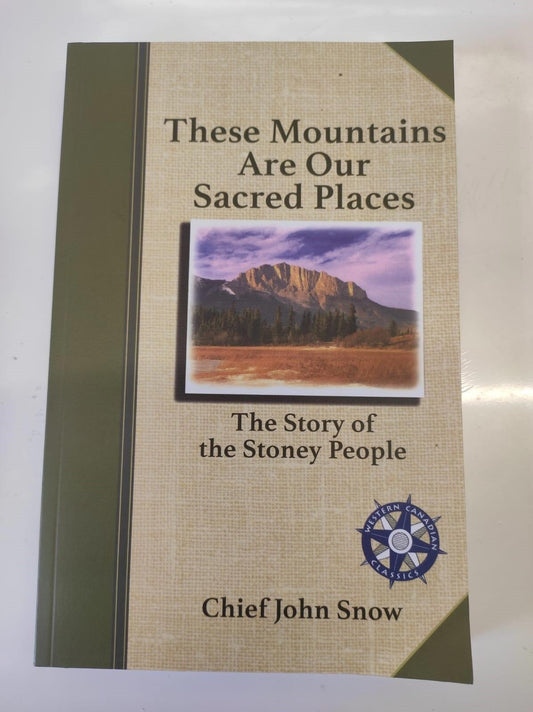 These Mountains Are Our Sacred Places: The Story of the Stoney People
