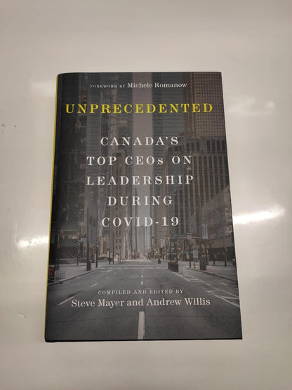 Unprecedented: Canada's Top CEO's on Leadership During Covid-19 by Steve Mayer