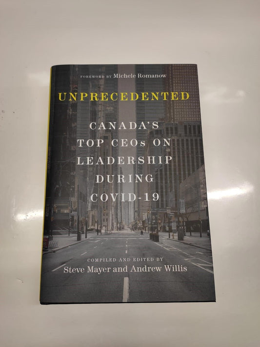 Unprecedented: Canada's Top CEO's on Leadership During Covid-19 by Steve Mayer