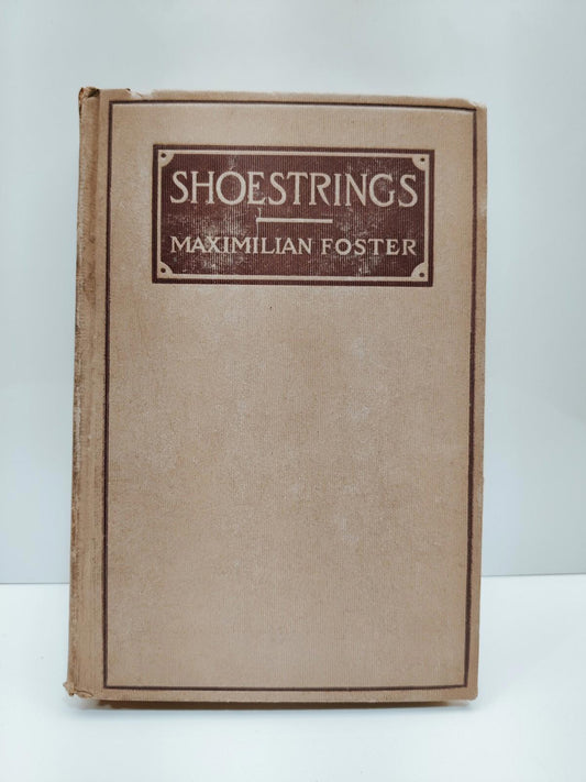 Shoestrings by Maximilian Foster 1917 HC by D. Appleton & Company